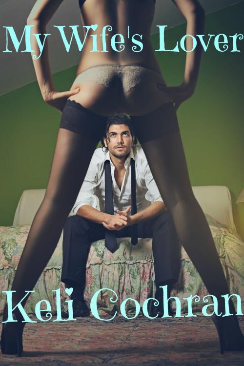 Cover of the book My Wife's Lover by Keli Cochran, Keli Cochran