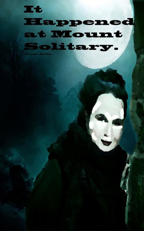 Cover of the book It Happened at Mount Solitary by Alexa Aella, Alexa Aella