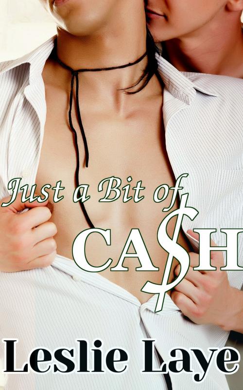 Cover of the book Just a Bit of Cash (A Gay Threesome Erotica) by Leslie Laye, Thompson-Corner Publications