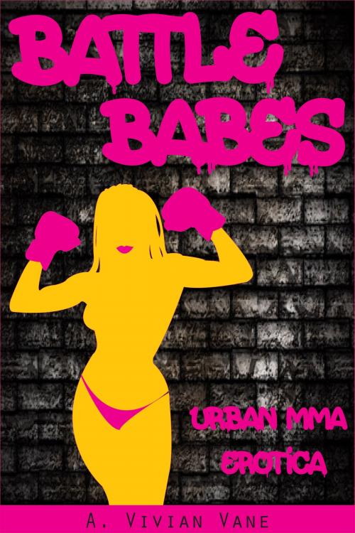 Cover of the book Battle Babes: Urban MMA Erotica by A. Vivian Vane, A. Vivian Vane