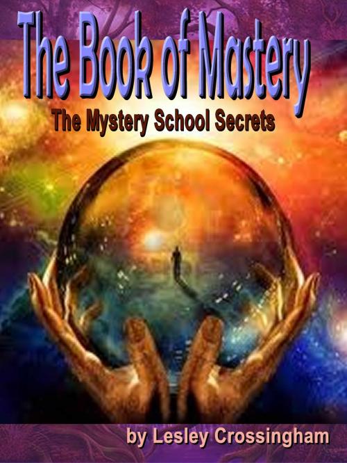 Cover of the book The Book of Mastery by Lesley Ann Crossingham, Lesley Ann Crossingham