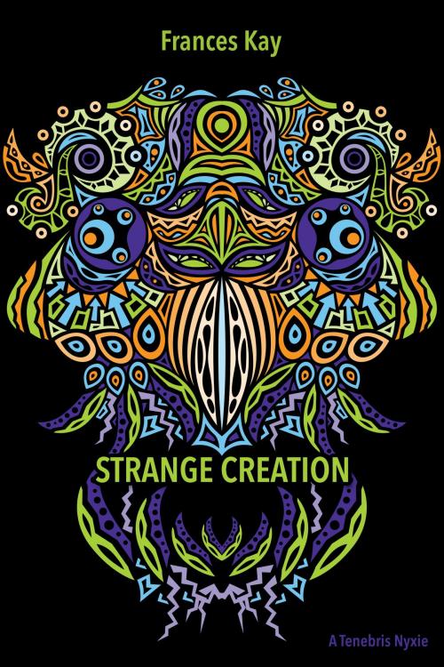 Cover of the book Strange Creation by Frances Kay, Tenebris Books
