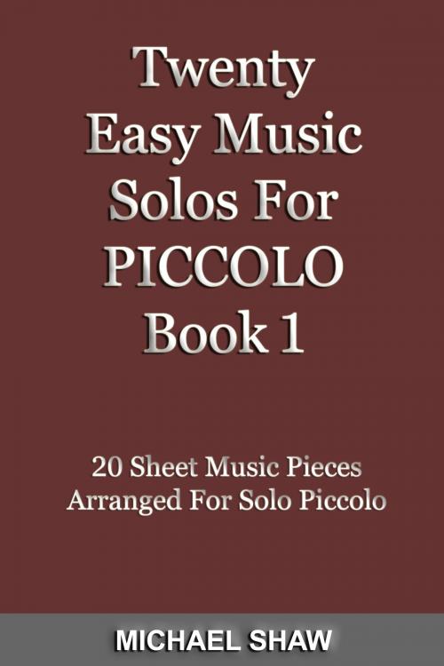 Cover of the book Twenty Easy Music Solos For Piccolo Book 1 by Michael Shaw, Michael Shaw