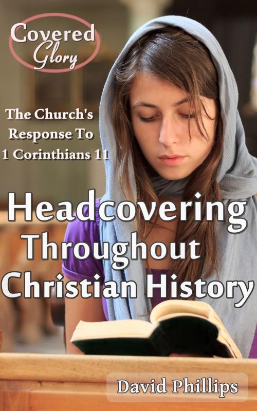 Cover of the book Headcovering Throughout Christian History by David Phillips, David Phillips