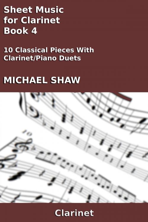 Cover of the book Sheet Music for Clarinet: Book 4 by Michael Shaw, Michael Shaw