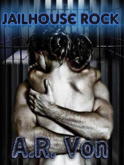 Cover of the book Jailhouse Rock by A.R. Von, A.R. Von