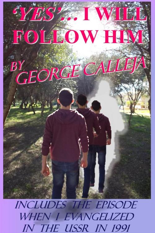Cover of the book Yes... I Will Follow Him by George Calleja, George Calleja