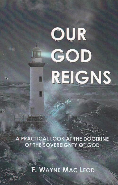 Cover of the book Our God Reigns by F. Wayne Mac Leod, F. Wayne Mac Leod