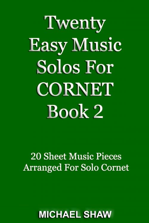 Cover of the book Twenty Easy Music Solos For Cornet Book 2 by Michael Shaw, Michael Shaw