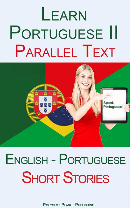 Cover of the book Learn Portuguese II - Parallel Text - Short Stories (English - Portuguese) by Polyglot Planet Publishing, Polyglot Planet Publishing