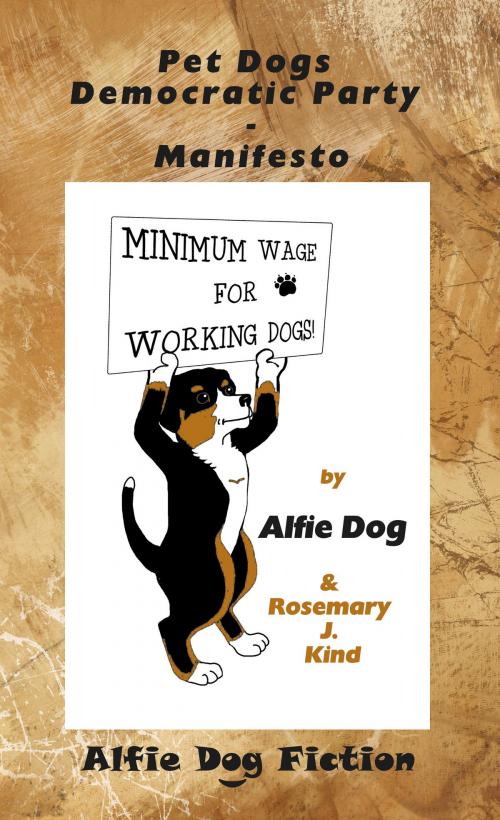 Cover of the book Pet Dogs Democratic Party Manifesto by Rosemary J. Kind, Alfie Dog Limited