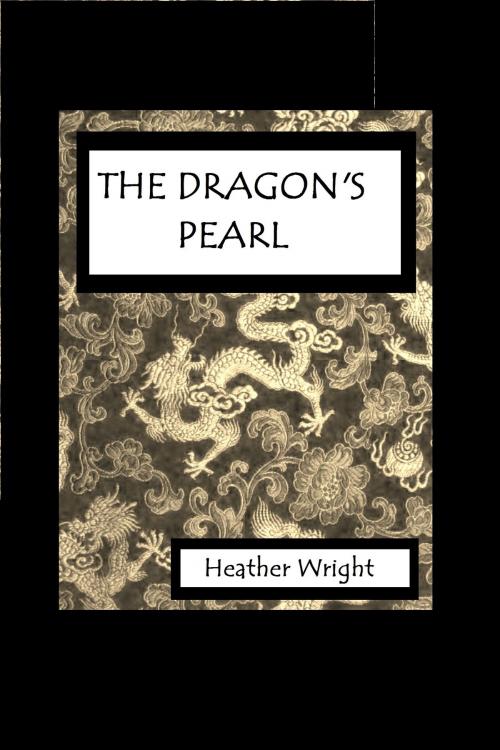 Cover of the book The Dragon's Pearl by Heather Wright, Heather Wright