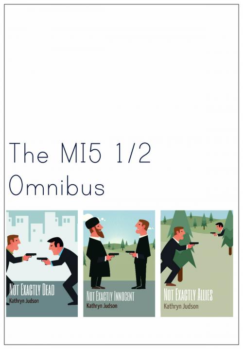 Cover of the book The MI5 1/2 Omnibus by Kathryn Judson, Kathryn Judson