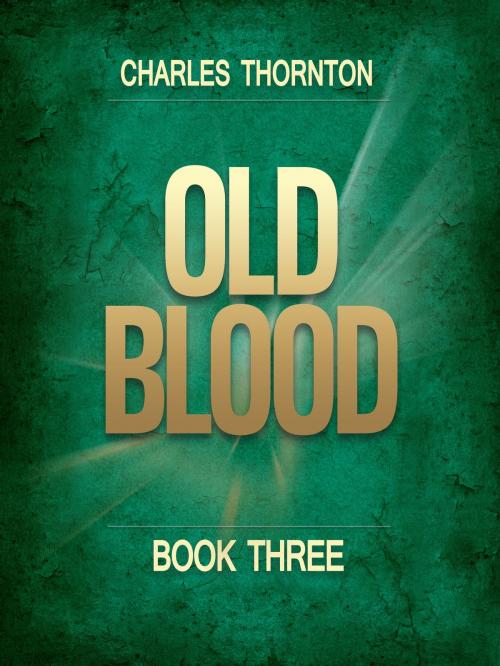 Cover of the book Old Blood Book Three by Charles Thornton, Charles Thornton