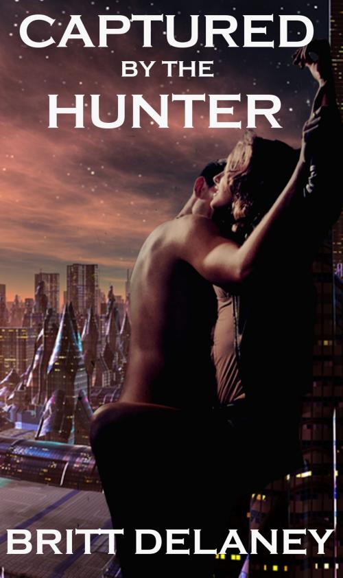 Cover of the book Captured By The Hunter by Britt DeLaney, Britt DeLaney