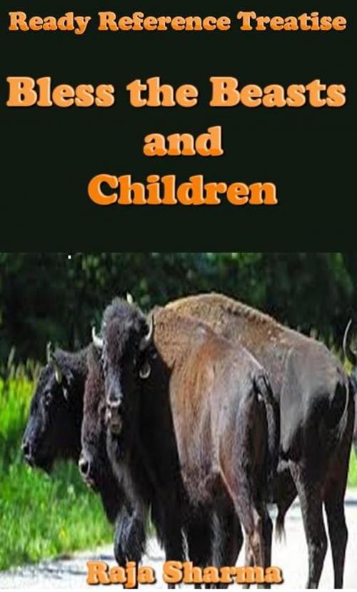 Cover of the book Ready Reference Treatise: Bless the Beasts and Children by Raja Sharma, Raja Sharma