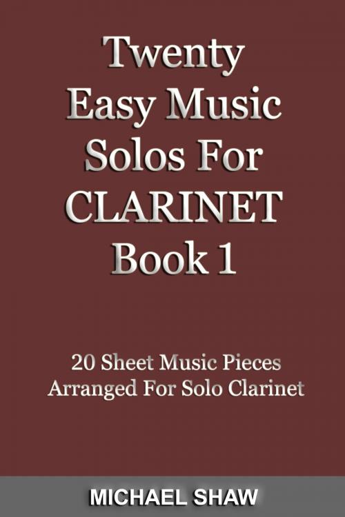 Cover of the book Twenty Easy Music Solos For Clarinet Book 1 by Michael Shaw, Michael Shaw