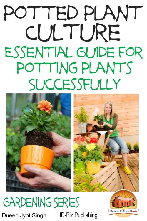 Cover of the book Potted Plant Culture: Essential Guide for Potting Plants Successfully by Dueep Jyot Singh, Mendon Cottage Books