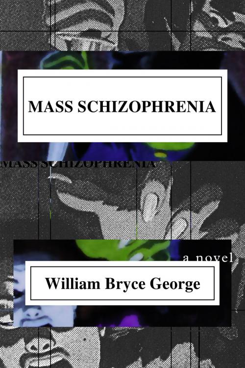 Cover of the book Mass Schizophrenia by William Bryce George, William Bryce George