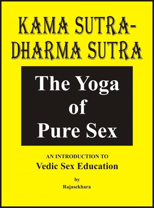 Cover of the book Kama Sutra Dhama Sutra: The Yoga Of Pure Sex by Rajasekhara, Rajasekhara