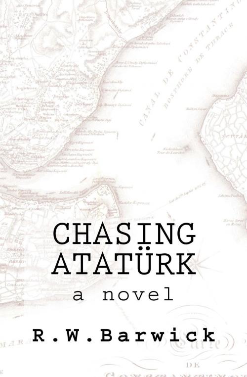 Cover of the book Chasing Atatürk by R. W. Barwick, R. W. Barwick