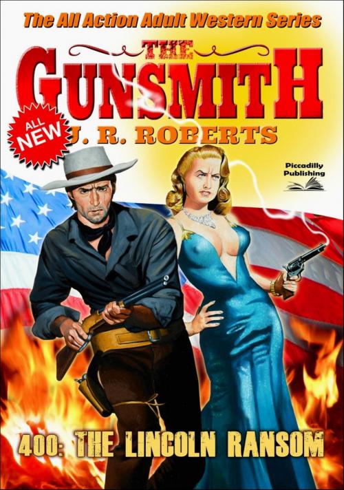 Cover of the book The Gunsmith 400: The Lincoln Ransom by JR Roberts, Piccadilly Publishing