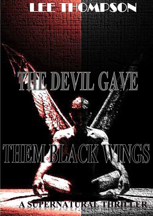 Cover of the book The Devil Gave Them Black Wings by Lee Thompson, Lee Thompson