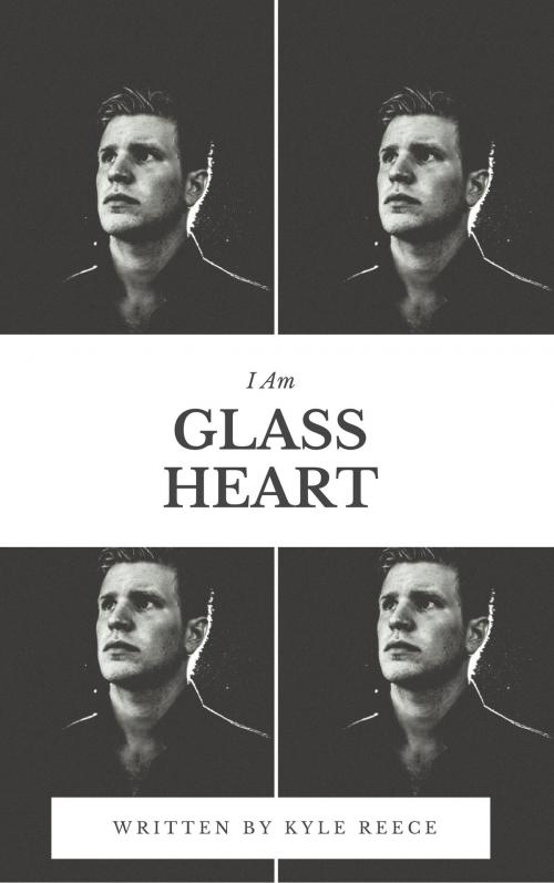 Cover of the book I Am Glass Heart by Kyle Reece, Kyle Reece