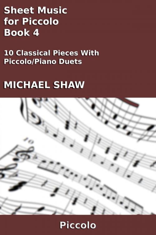 Cover of the book Sheet Music for Piccolo: Book 4 by Michael Shaw, Michael Shaw