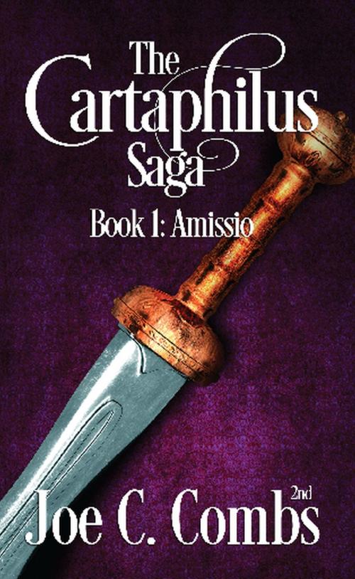 Cover of the book The Cartaphilus Saga: Book #1 Amissio by Joe C Combs 2nd, Joe C Combs 2nd