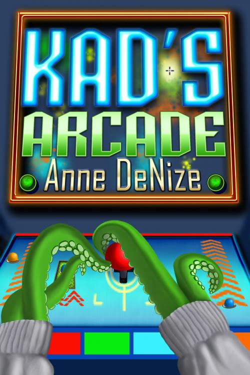 Cover of the book Kad's Arcade by Anne deNize, Anne deNize
