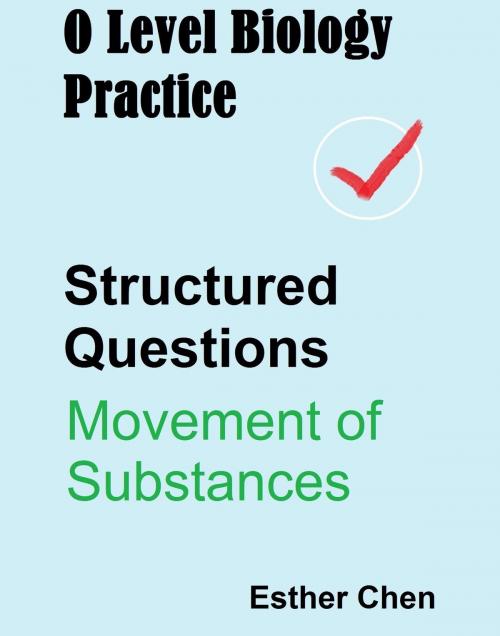 Cover of the book O Level Biology Practice For Structured Questions Movement Of Substances by Esther Chen, Esther Chen