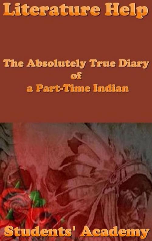 Cover of the book Literature Help: The Absolutely True Diary of a Part-Time Indian by Students' Academy, Raja Sharma