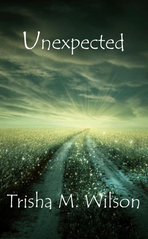 Cover of the book Unexpected by Trisha M. Wilson, Trisha M. Wilson