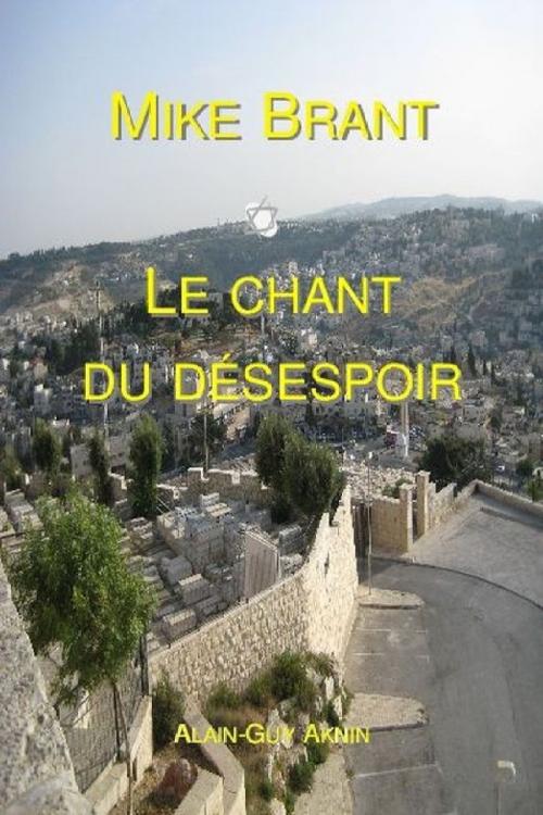 Cover of the book Mike Brant: Le Chant du désespoir by Alain-Guy Aknin, Alain-Guy Aknin
