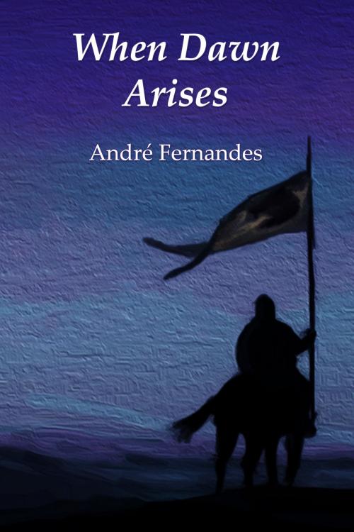Cover of the book When Dawn Arises by André Fernandes, André Fernandes