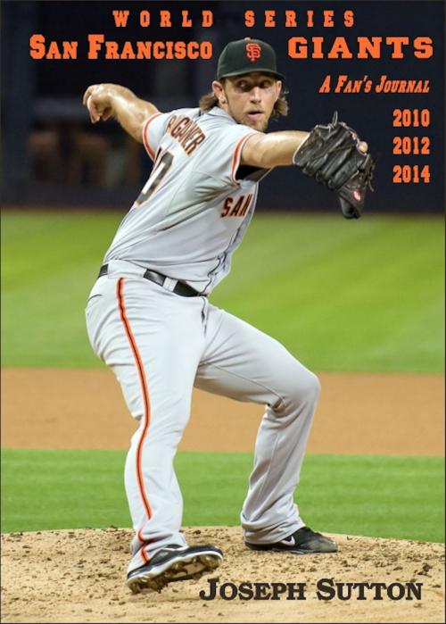 Cover of the book San Francisco Giants: A Fan's Journal 2010, 2012, 2014 by Joseph Sutton, Joseph Sutton