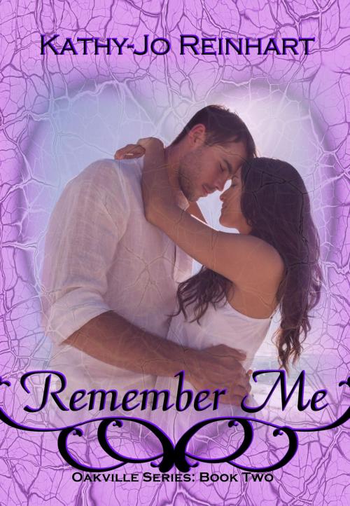 Cover of the book Remember Me: Oakville Series:Book Two by Kathy-Jo Reinhart, Kathy-Jo Reinhart