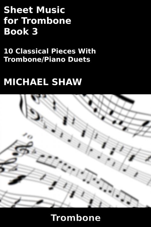 Cover of the book Sheet Music for Trombone: Book 3 by Michael Shaw, Michael Shaw