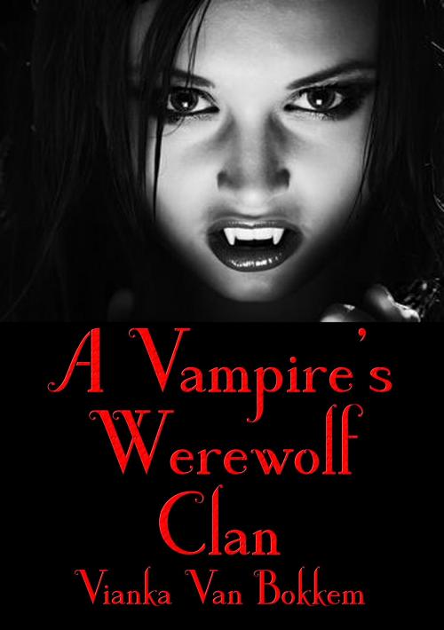 Cover of the book A Vampire Werewolf Clan by Vianka Van Bokkem, Vianka Van Bokkem