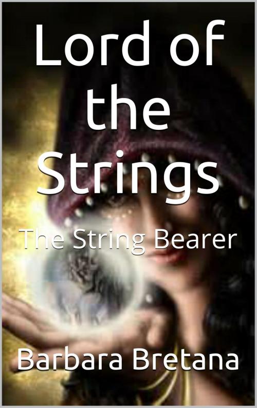 Cover of the book Lord of the Strings The String Bearer by Barbara Bretana, Barbara Bretana