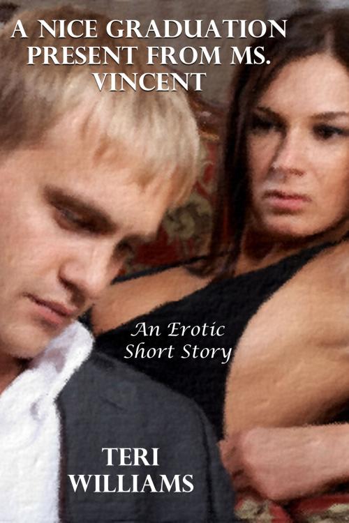Cover of the book A Nice Graduation Present From Ms. Vincent (An Erotic Short Story) by Teri Williams, Lisa Castillo-Vargas