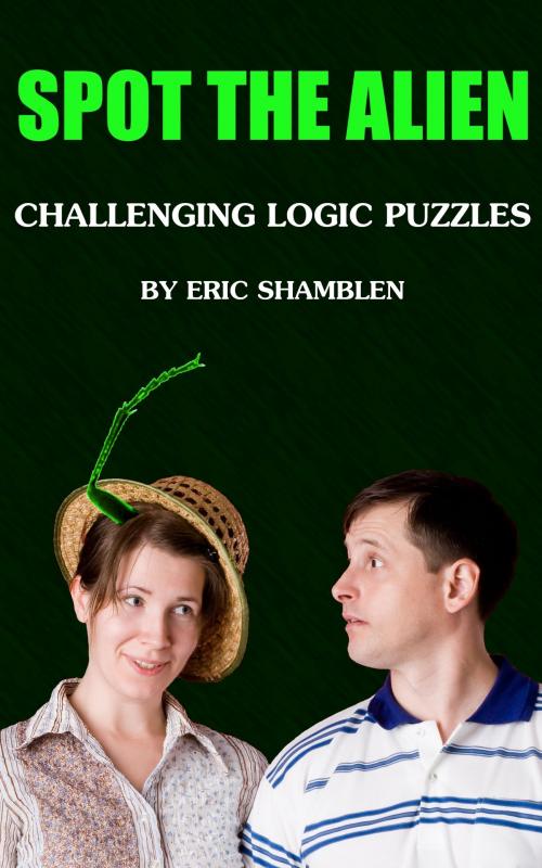 Cover of the book Spot the Alien: Challenging Logic Puzzles by Eric Shamblen, Eric Shamblen