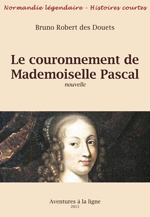 Cover of the book Le couronnement de Mademoiselle Pascal by Bruno Robert des Douets, Bruno Robert des Douets