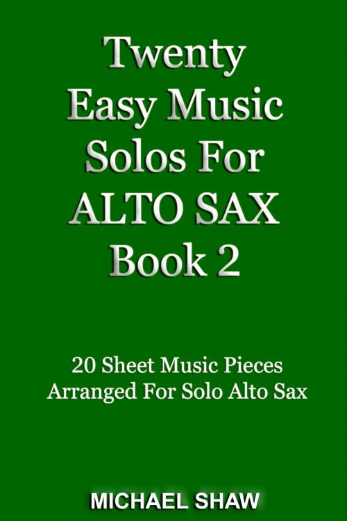 Cover of the book Twenty Easy Music Solos For Alto Sax Book 2 by Michael Shaw, Michael Shaw