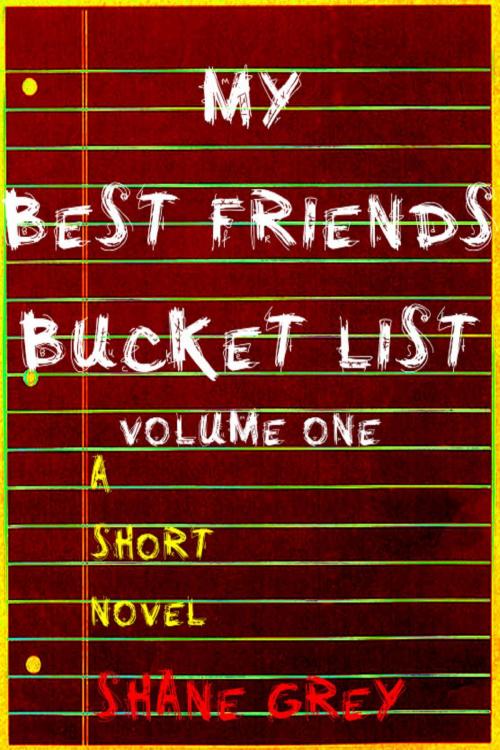 Cover of the book My Best Friend's Bucket List: Volume One by Shane Grey, Shane Grey