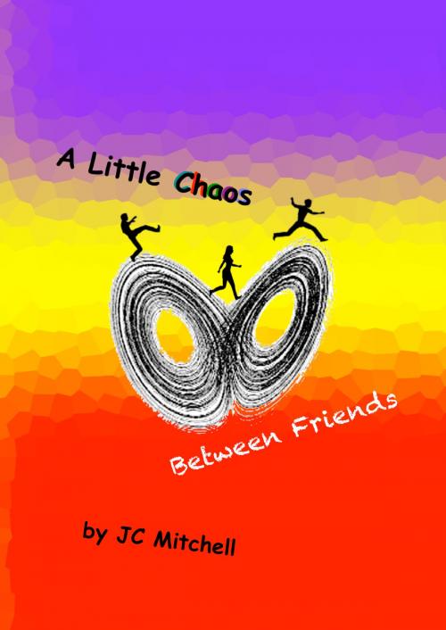 Cover of the book A Little Chaos Between Friends by JC Mitchell, JC Mitchell