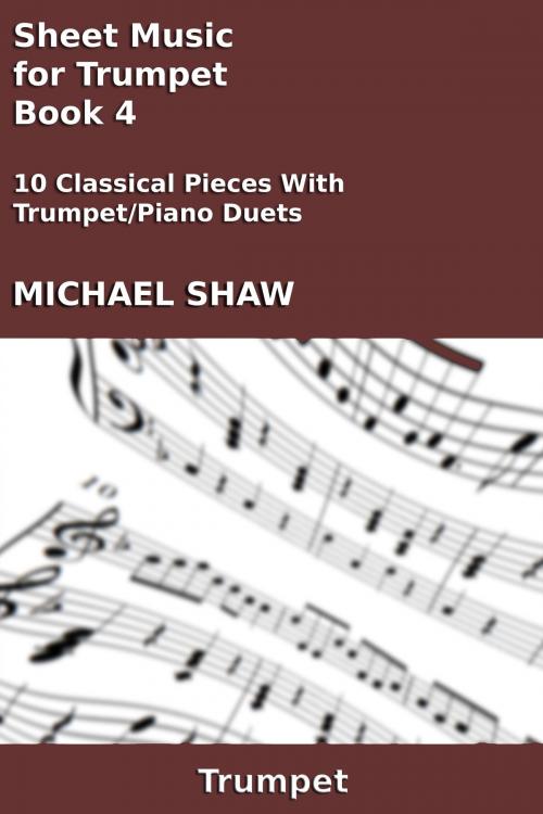 Cover of the book Sheet Music for Trumpet: Book 4 by Michael Shaw, Michael Shaw
