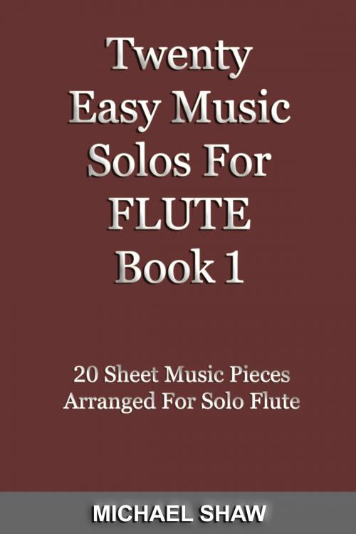 Cover of the book Twenty Easy Music Solos For Flute Book 1 by Michael Shaw, Michael Shaw