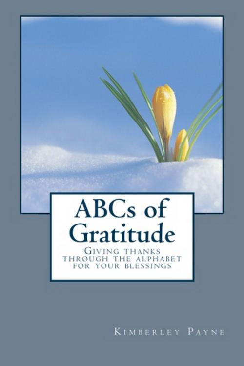 Cover of the book ABCs of Gratitude: Giving thanks through the alphabet for your blessings by Kimberley Payne, Kimberley Payne